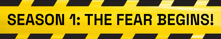 Season 1 The Fear Begins!